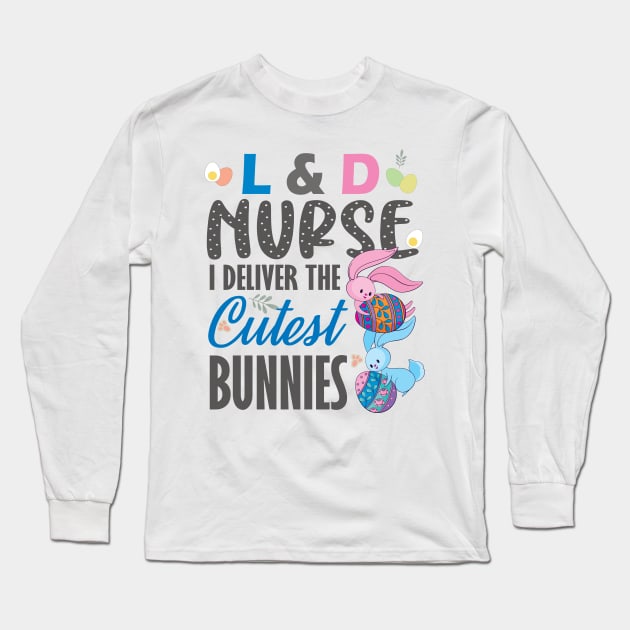 L&D nurse I deliver the cutest bunnies..L& D nurse easter gift Long Sleeve T-Shirt by DODG99